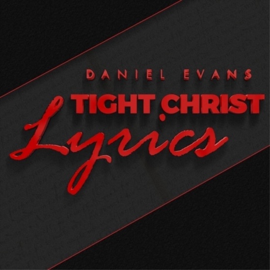 Daniel Evans - Tight Christ lyrics